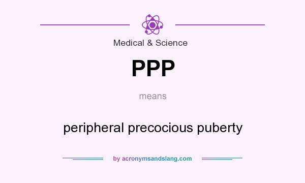What does PPP mean? It stands for peripheral precocious puberty