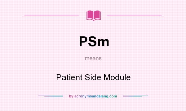 What does PSm mean? It stands for Patient Side Module