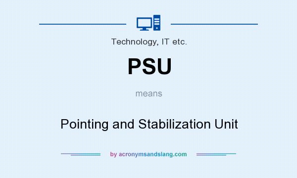 What does PSU mean? It stands for Pointing and Stabilization Unit