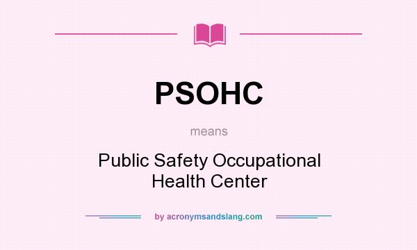 What does PSOHC mean? It stands for Public Safety Occupational Health Center