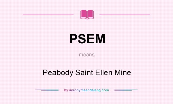 What does PSEM mean? It stands for Peabody Saint Ellen Mine