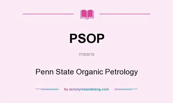 What does PSOP mean? It stands for Penn State Organic Petrology