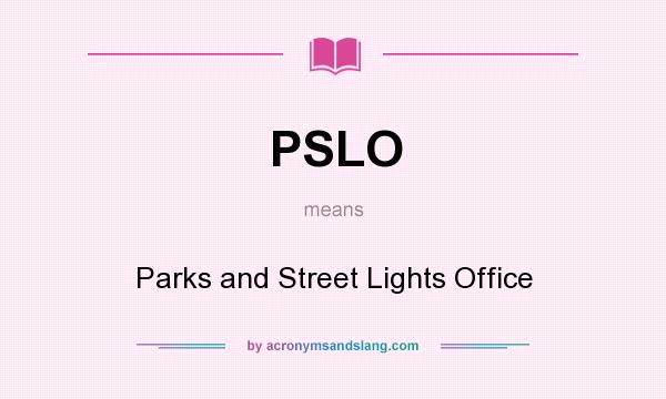 What does PSLO mean? It stands for Parks and Street Lights Office