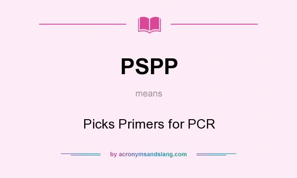 What does PSPP mean? It stands for Picks Primers for PCR