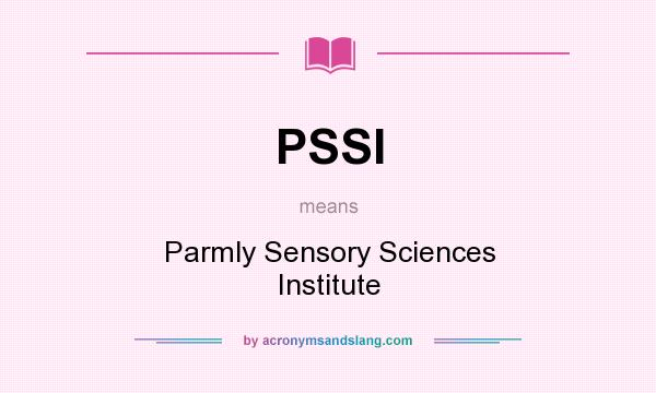 What does PSSI mean? It stands for Parmly Sensory Sciences Institute