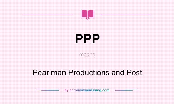 What does PPP mean? It stands for Pearlman Productions and Post