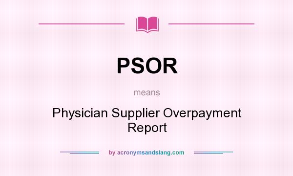What does PSOR mean? It stands for Physician Supplier Overpayment Report