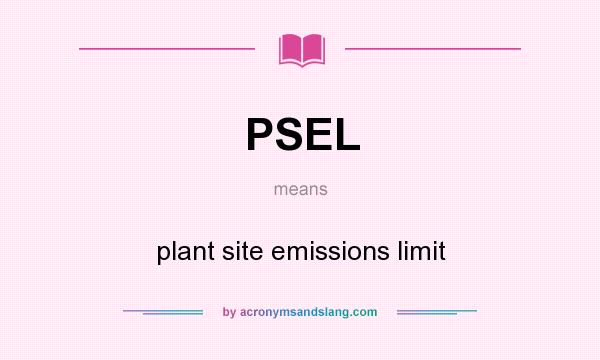 What does PSEL mean? It stands for plant site emissions limit