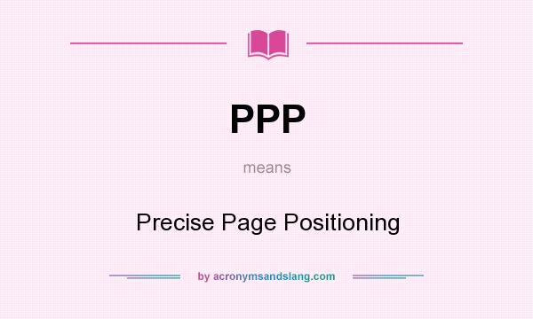 What does PPP mean? It stands for Precise Page Positioning