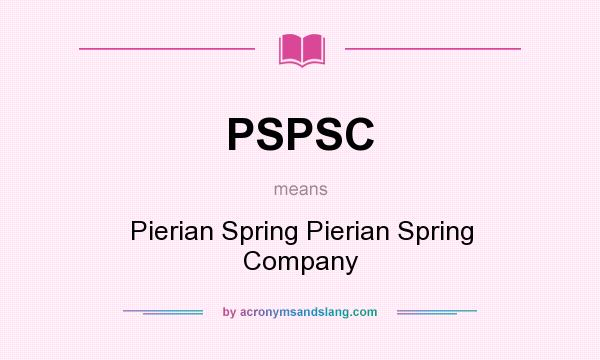 What does PSPSC mean? It stands for Pierian Spring Pierian Spring Company