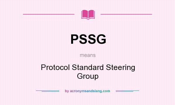 What does PSSG mean? It stands for Protocol Standard Steering Group