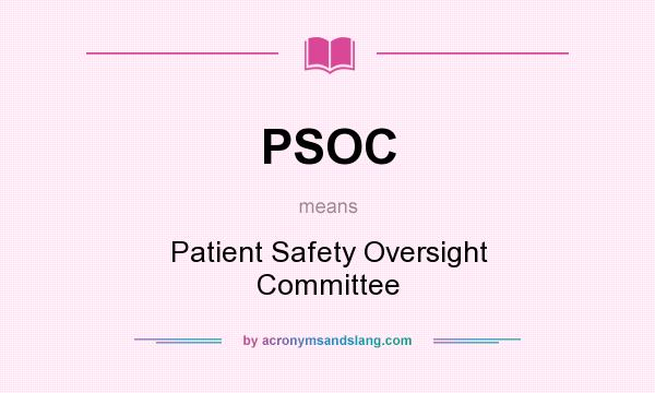 What does PSOC mean? It stands for Patient Safety Oversight Committee