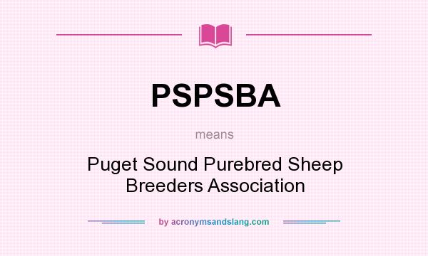 What does PSPSBA mean? It stands for Puget Sound Purebred Sheep Breeders Association