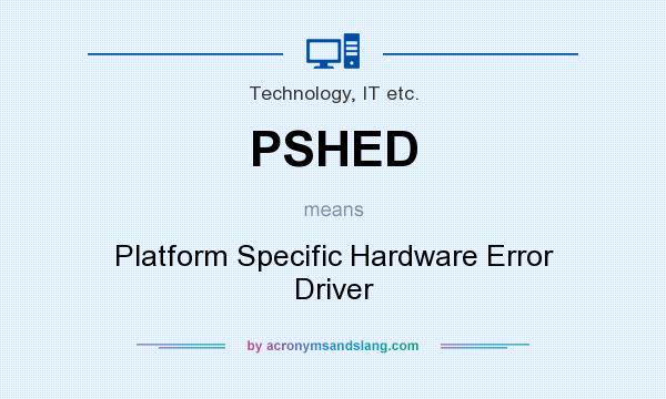 What does PSHED mean? It stands for Platform Specific Hardware Error Driver
