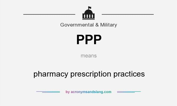 What does PPP mean? It stands for pharmacy prescription practices