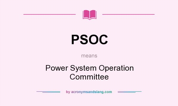 What does PSOC mean? It stands for Power System Operation Committee