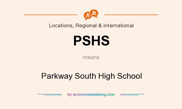 What does PSHS mean? It stands for Parkway South High School