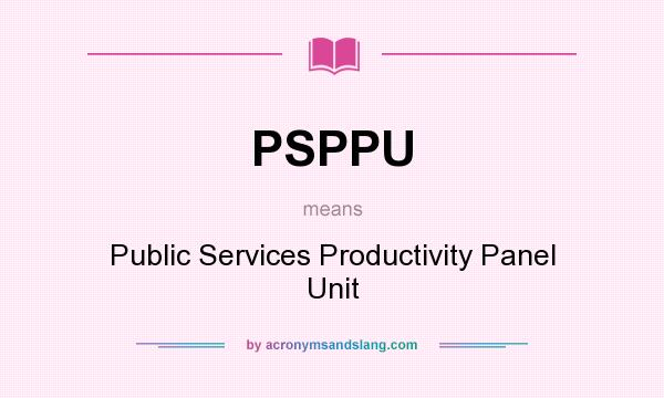 What does PSPPU mean? It stands for Public Services Productivity Panel Unit
