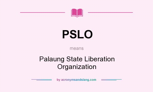 What does PSLO mean? It stands for Palaung State Liberation Organization
