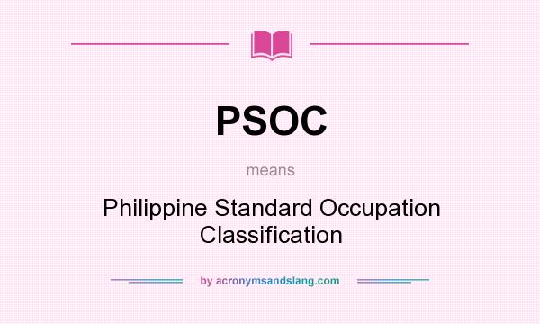 What does PSOC mean? It stands for Philippine Standard Occupation Classification