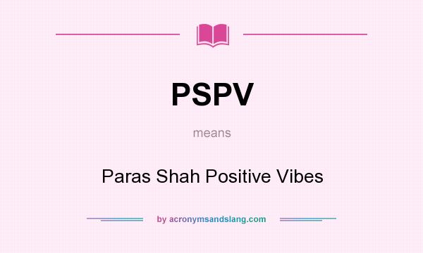 What does PSPV mean? It stands for Paras Shah Positive Vibes
