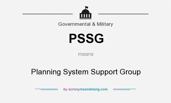 What does PSSG mean? It stands for Planning System Support Group