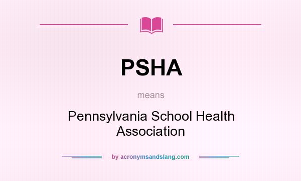 What does PSHA mean? It stands for Pennsylvania School Health Association