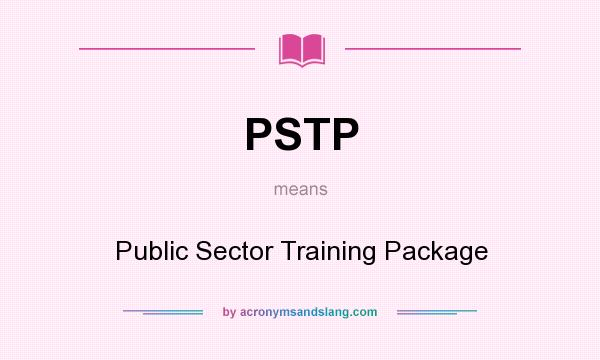 What does PSTP mean? It stands for Public Sector Training Package
