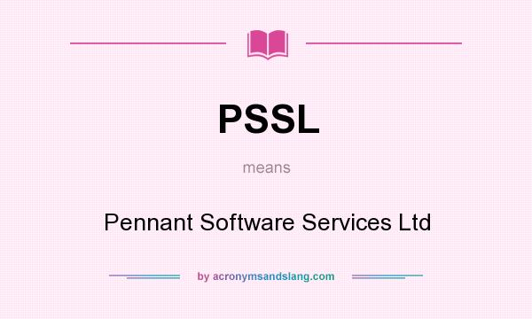 What does PSSL mean? It stands for Pennant Software Services Ltd