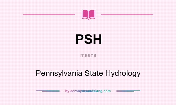 What does PSH mean? It stands for Pennsylvania State Hydrology