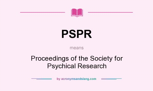 What does PSPR mean? It stands for Proceedings of the Society for Psychical Research