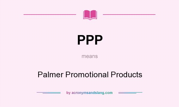 What does PPP mean? It stands for Palmer Promotional Products
