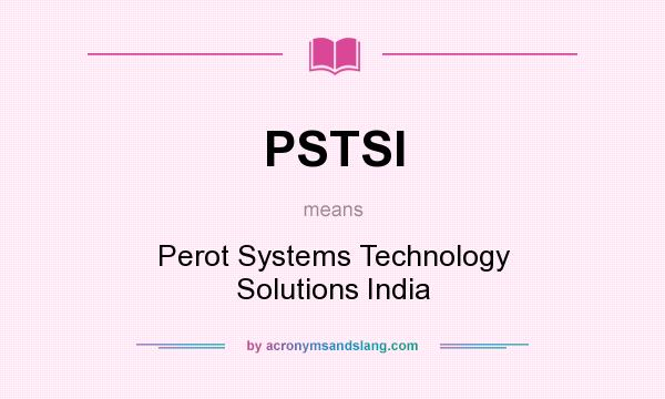 What does PSTSI mean? It stands for Perot Systems Technology Solutions India