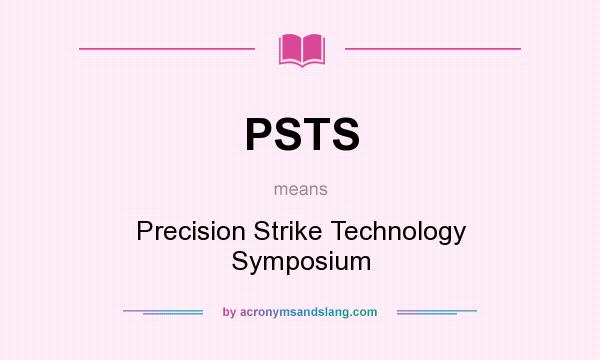 What does PSTS mean? It stands for Precision Strike Technology Symposium