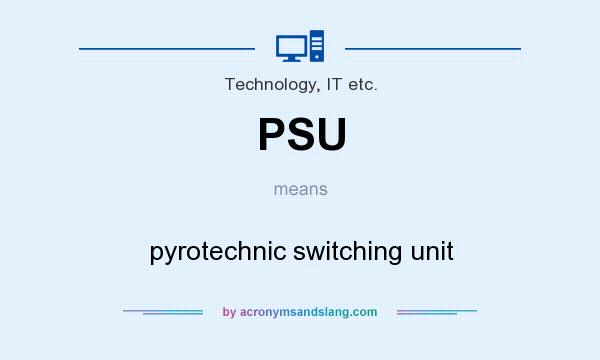 What does PSU mean? It stands for pyrotechnic switching unit