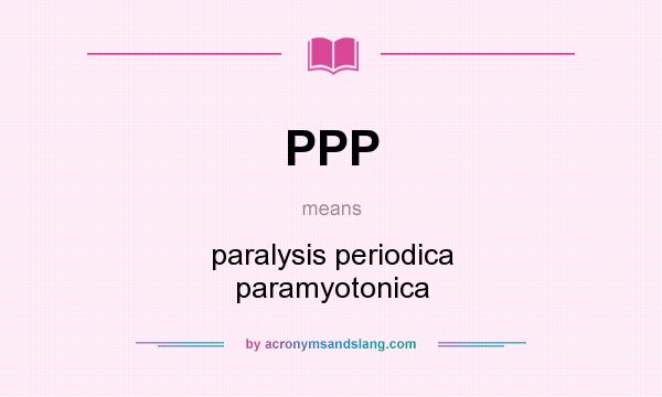 What does PPP mean? It stands for paralysis periodica paramyotonica
