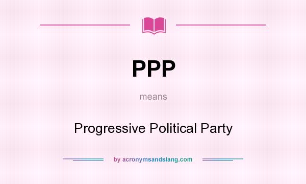 What does PPP mean? It stands for Progressive Political Party