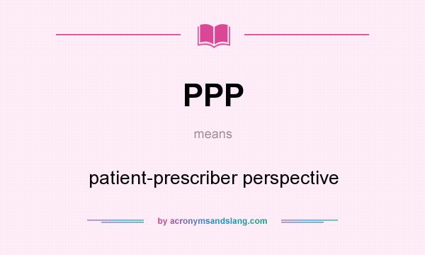 What does PPP mean? It stands for patient-prescriber perspective