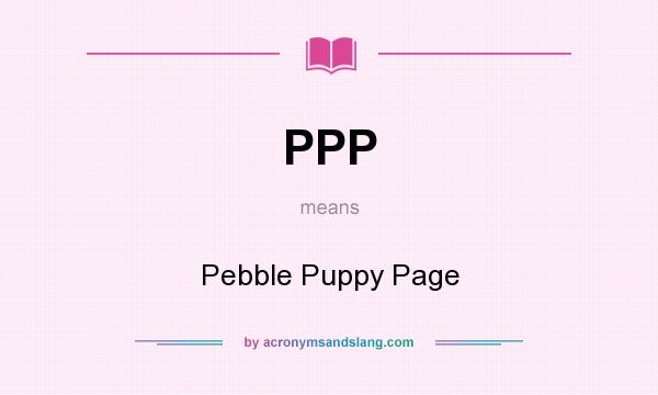What does PPP mean? It stands for Pebble Puppy Page
