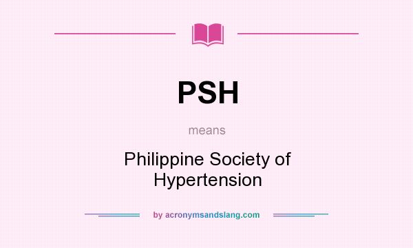 What does PSH mean? It stands for Philippine Society of Hypertension