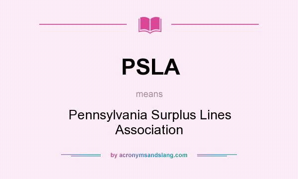 What does PSLA mean? It stands for Pennsylvania Surplus Lines Association