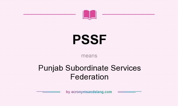 What does PSSF mean? It stands for Punjab Subordinate Services Federation