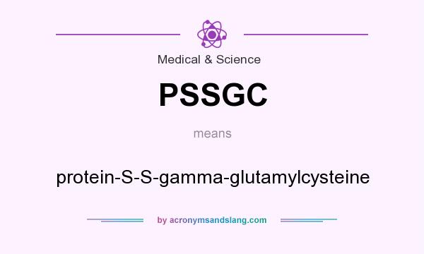 What does PSSGC mean? It stands for protein-S-S-gamma-glutamylcysteine