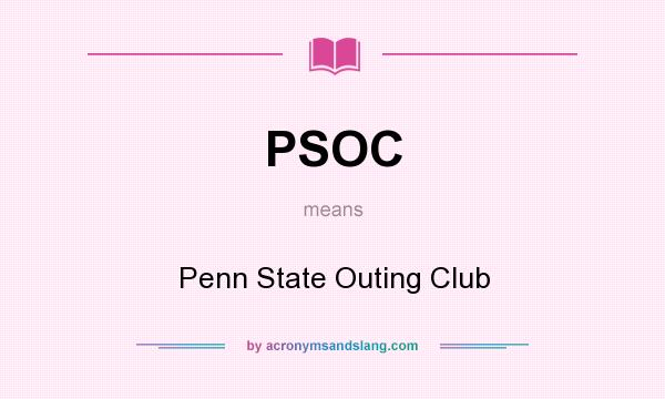 What does PSOC mean? It stands for Penn State Outing Club