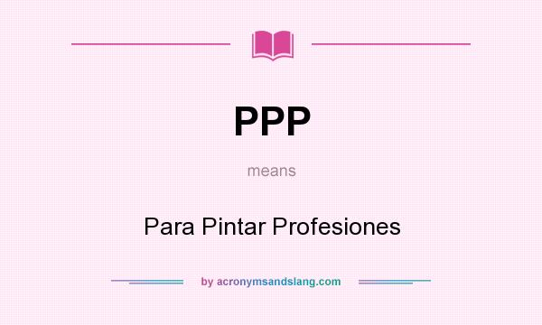 What does PPP mean? It stands for Para Pintar Profesiones