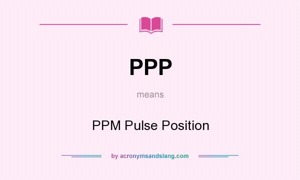 What does PPP mean? It stands for PPM Pulse Position