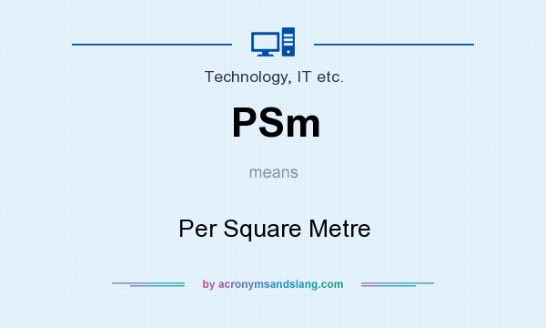 What does PSm mean? It stands for Per Square Metre