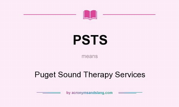 What does PSTS mean? It stands for Puget Sound Therapy Services