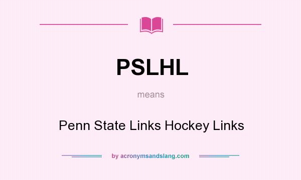 What does PSLHL mean? It stands for Penn State Links Hockey Links