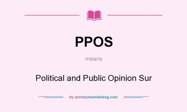 What does PPOS mean? It stands for Political and Public Opinion Sur